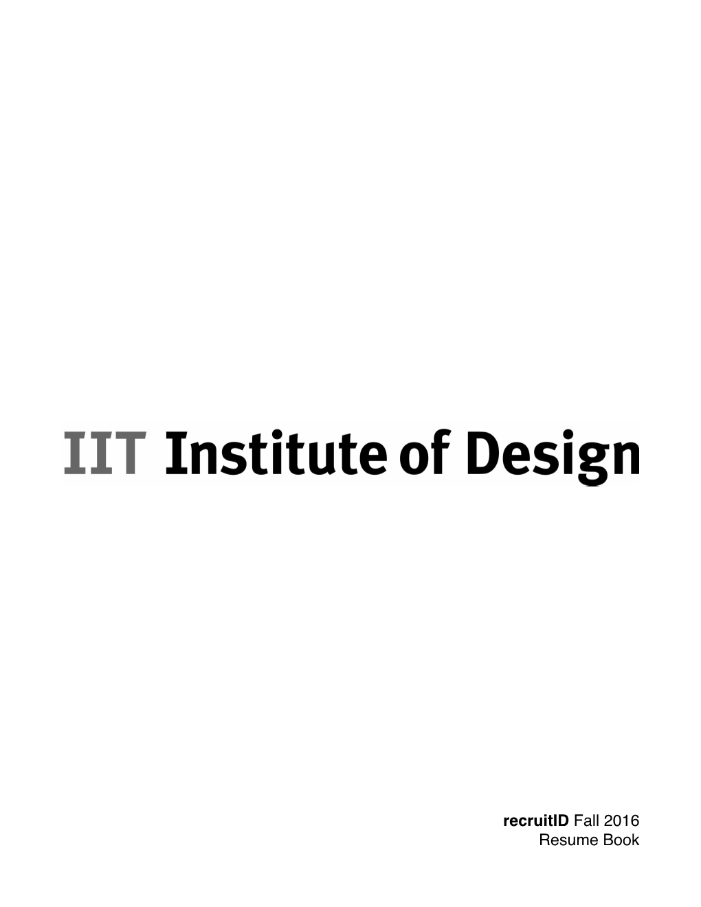 Recruitid Fall 2016 Resume Book Aaron Cook Innovation, Strategy + Design Research Aaron.Cook@Id.Iit.Edu 773.343.3396 Aaroncook.Design