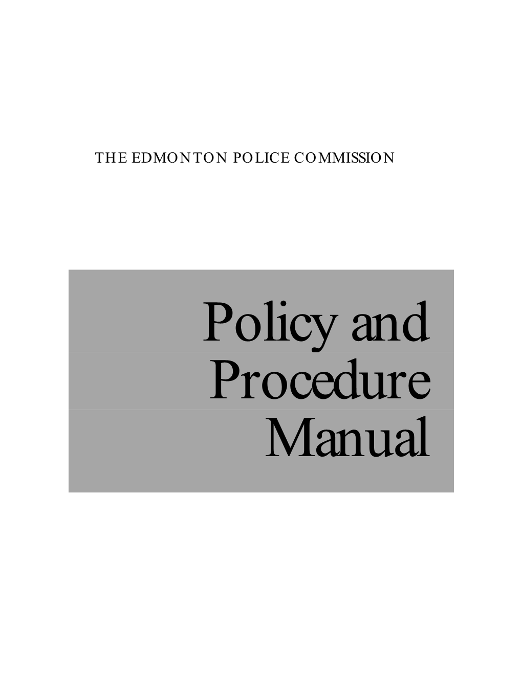 Policy and Procedure Manual EDMONTON POLICE COMMISSION POLICY and PROCEDURE MANUAL