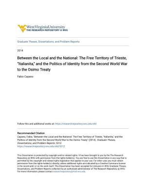 Between the Local and the National: the Free Territory of Trieste, "Italianita," and the Politics of Identity from the Second World War to the Osimo Treaty