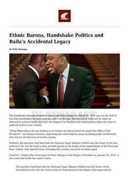 Ethnic Barons, Handshake Politics and Raila's Accidental Legacy