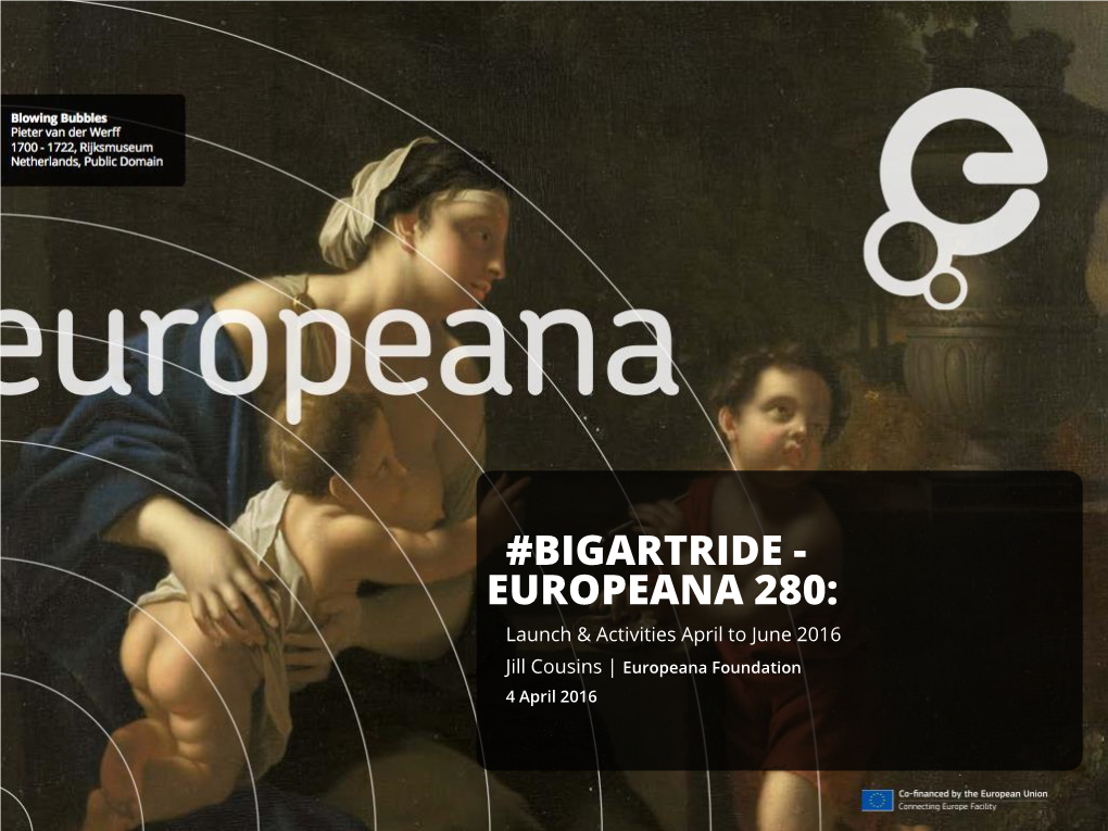 EUROPEANA 280: Launch & Activities April to June 2016 Jill Cousins | Europeana Foundation 4 April 2016 Promotion Schedule