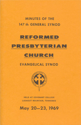 MINUTES of the 147Th General Synod Reformed Presbyterian Church, Evangelical Synod Held at Covenant College, Lookout Mountain, Georgia, May 20-23, 1969
