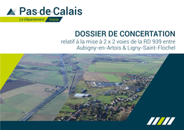 Dossier De Concertation Relatif À La Mise À 2 X 2 Voies De La RD 939 Entre Aubigny-En-Artois & Ligny-Saint-Flochel 2 Sommaire Sommaire