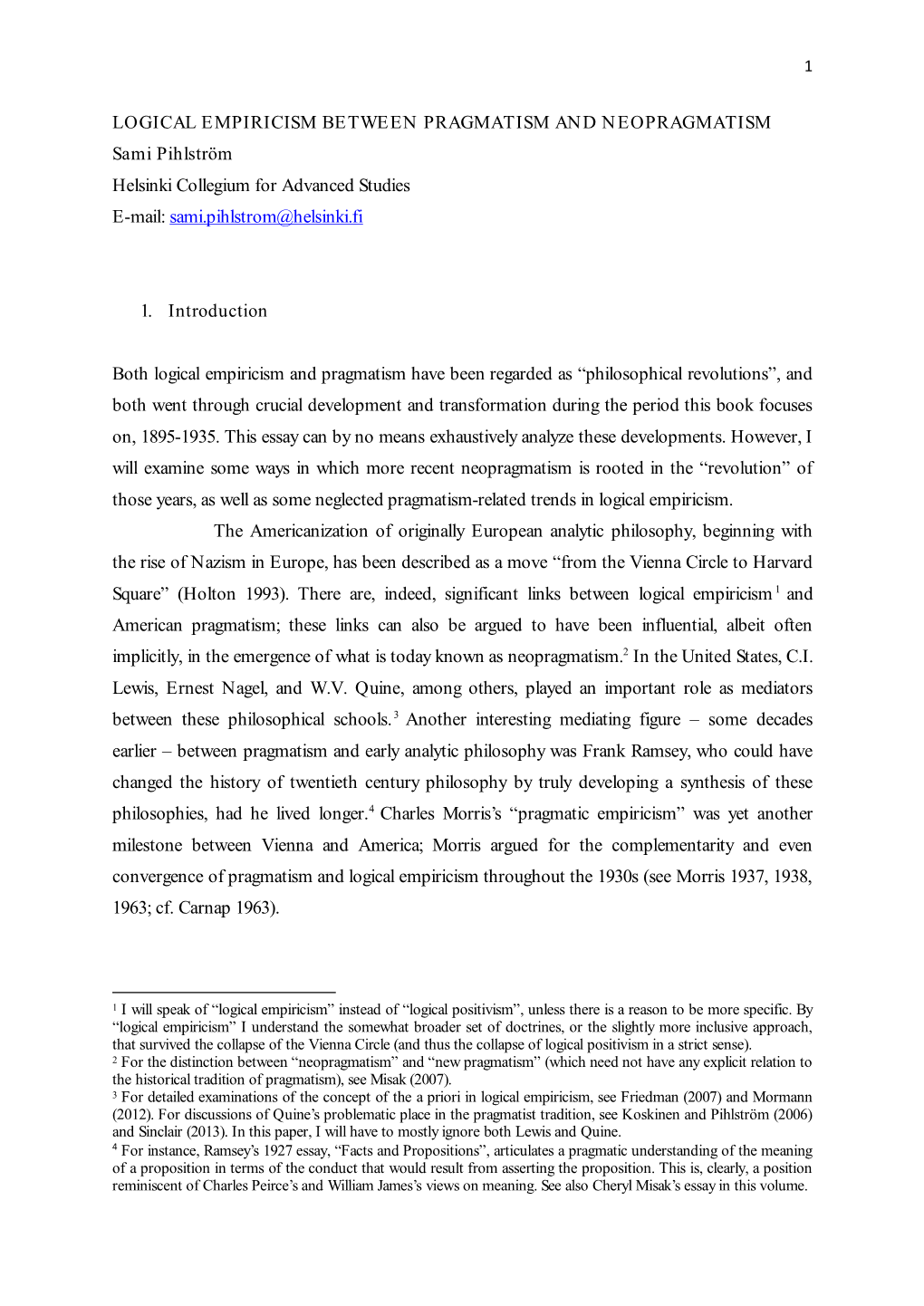 LOGICAL EMPIRICISM BETWEEN PRAGMATISM and NEOPRAGMATISM Sami Pihlström Helsinki Collegium for Advanced Studies E-Mail: Sami.Pihlstrom@Helsinki.Fi