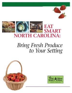 Bring Fresh Produce to Your Setting Eat Smart North Carolina: Bring Fresh Produce to Your Setting Ruits and Vegetables Are Healthy and Taste Great