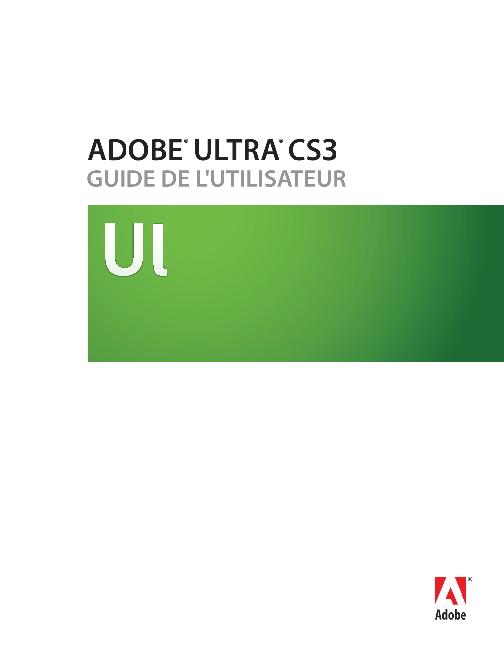 ADOBE® ULTRA® CS3 GUIDE DE L'utilisateur © 2007 Adobe Systems Incorporated