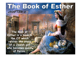 The Book of Esther Is a Book in the OT Which Relates the Story of a Jewish Girl Who Becomes Queen of Persia
