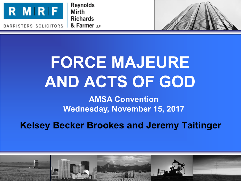 FORCE MAJEURE and ACTS of GOD AMSA Convention Wednesday, November 15, 2017 Kelsey Becker Brookes and Jeremy Taitinger Traditional Law of Contract