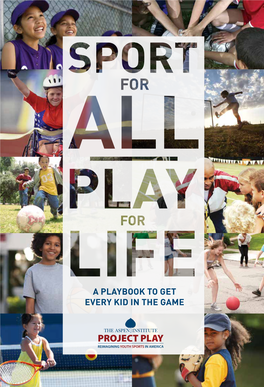 A Playbook to Get Every Kid in the Game We Envision an America in Which All Children Have the Opportunity to Be Active Through Sports*