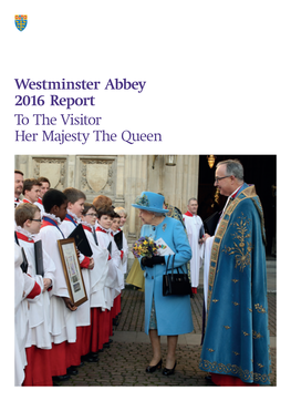 Westminster Abbey 2016 Report to the Visitor Her Majesty the Queen 4 — 11 Contents the Dean of Westminster the Very Reverend Dr John Hall