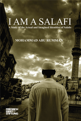 I Am a Salafi a Study of the Actual and Imagined Identities of Salafis / by Mohammad Abu Rumman Amman:Friedrich-Ebert-Stiftung, 2014
