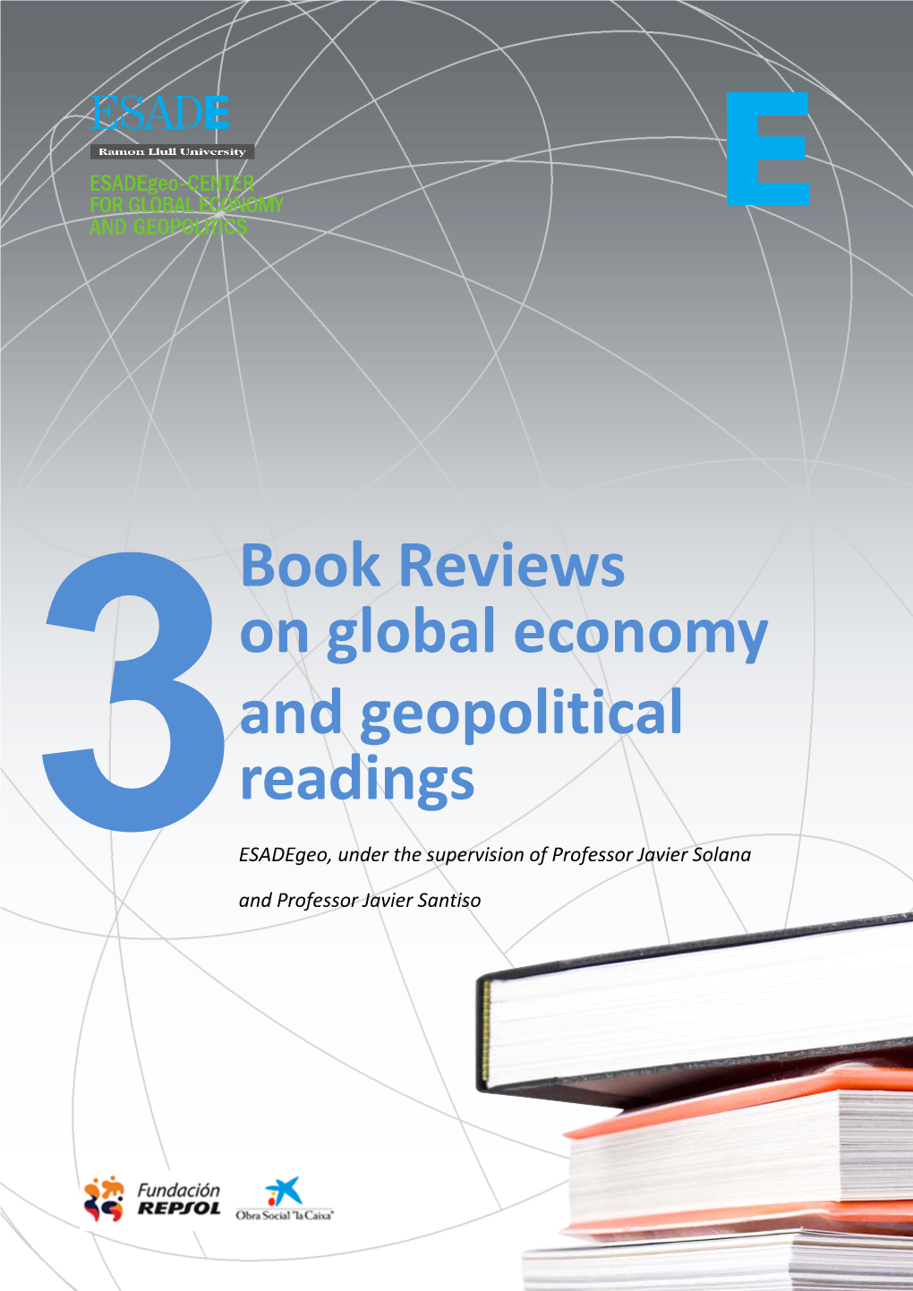 Book Reviews on Global Economy and Geopolitical Readings Esadegeo, Under the Supervision of Professor Javier Solana 3 and Professor Javier Santiso