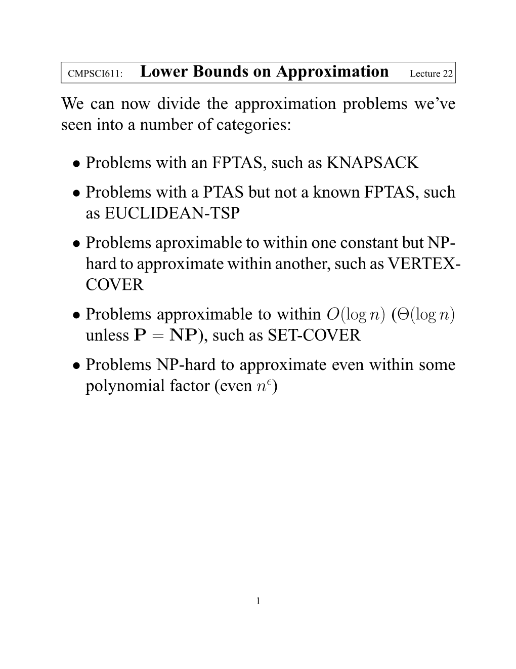 Lower Bounds on Approximation Lecture 22 We Can Now Divide the Approximation Problems We've Seen Into a Number of Categories