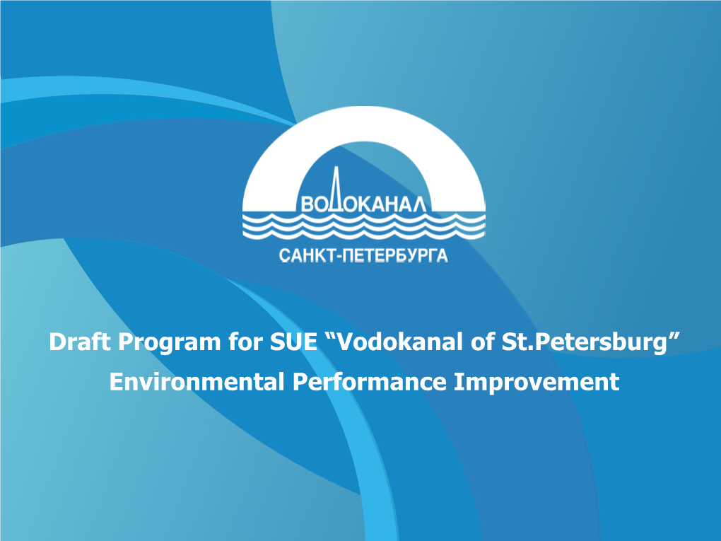 Draft Program for SUE “Vodokanal of St.Petersburg” Environmental Performance Improvement St.Petersburg Wastewater Disposal System