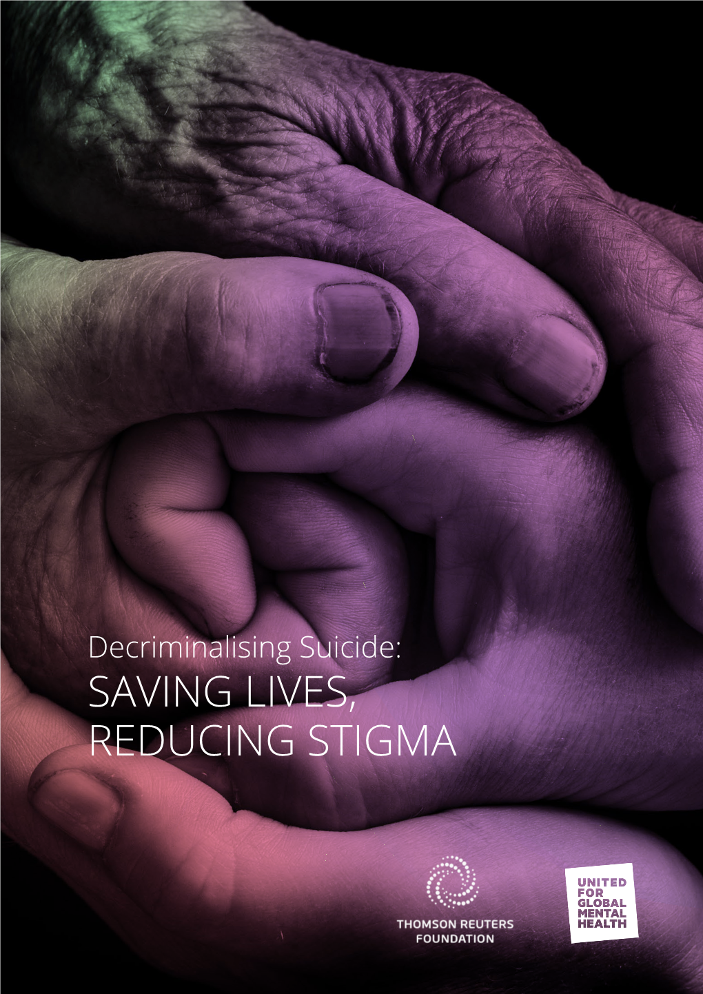 Decriminalising Suicide: SAVING LIVES, REDUCING STIGMA DECRIMINALISING SUICIDE: SAVING LIVES, REDUCING STIGMA DECRIMINALISING SUICIDE: SAVING LIVES, REDUCING STIGMA