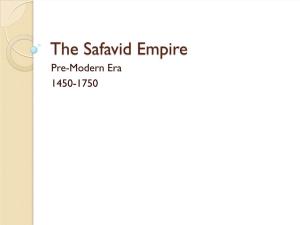 The Safavid Empire Pre-Modern Era 1450-1750 the Shi’A Challenge of the Safavids
