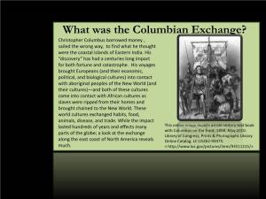 What Was the Columbian Exchange? Christopher Columbus Borrowed Money , Sailed the Wrong Way, to Find What He Thought Were the Coastal Islands of Eastern India