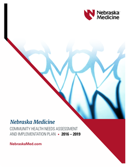 Nebraska Medicine COMMUNITY HEALTH NEEDS ASSESSMENT and IMPLEMENTATION PLAN • 2016 – 2019