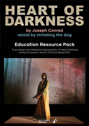 Education Resource Pack Tto Accompany the Imitating the Dog Production of Heart of Darkness, Touring UK Venues in Autumn 2018 and Spring 2019