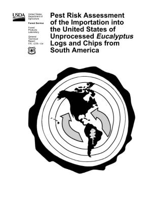 Pest Risk Assessment of the Importation Into the United States of Unproc- Essed Eucalyptus Logs and Chips from South America