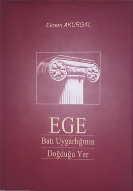 Ekrem AKURGAL EGE BATI UYGARLIĞININ DOĞDUĞU YER EGE BATI UYGARLIĞININ DOĞDUĞU YER