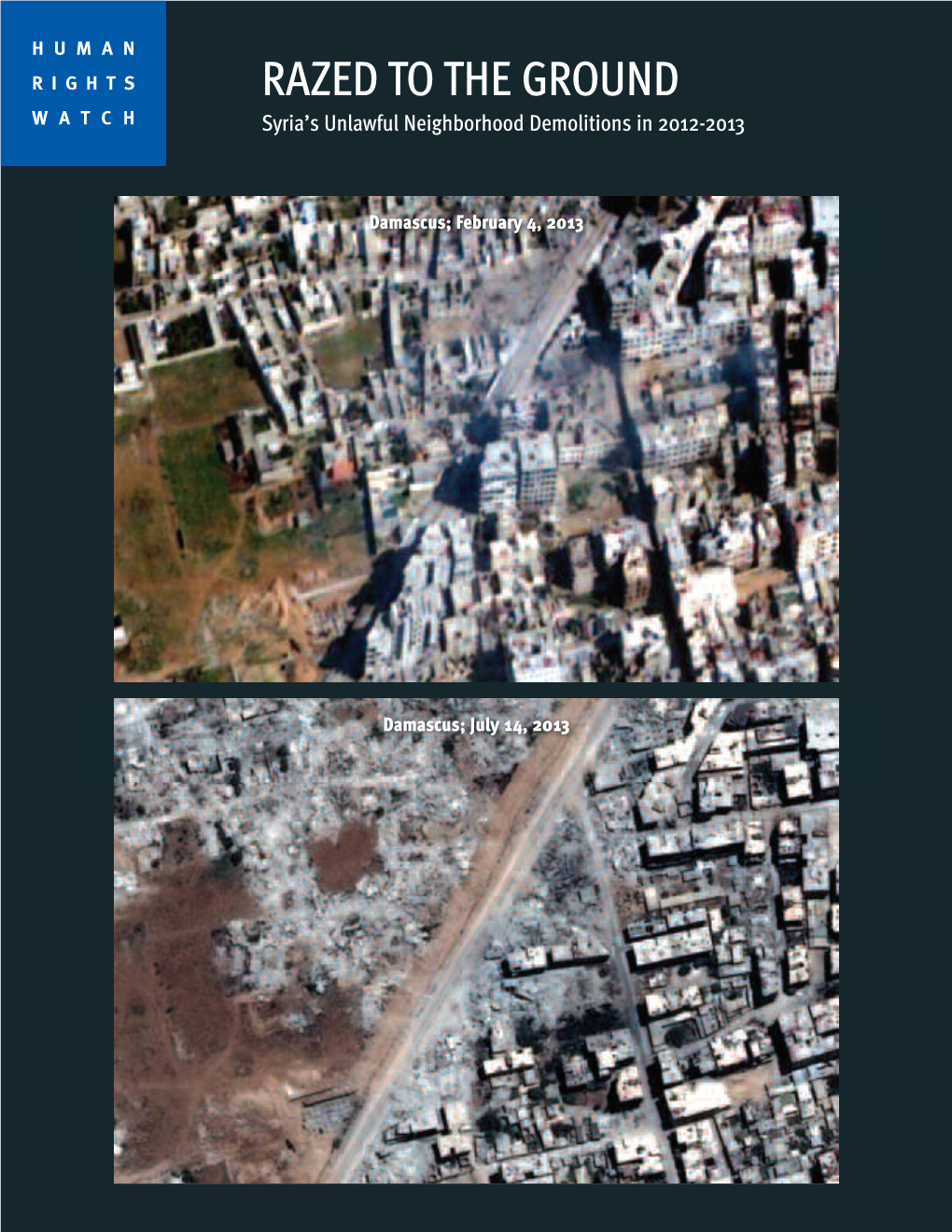 RAZED to the GROUND WATCH Syria’S Unlawful Neighborhood Demolitions in 2012-2013