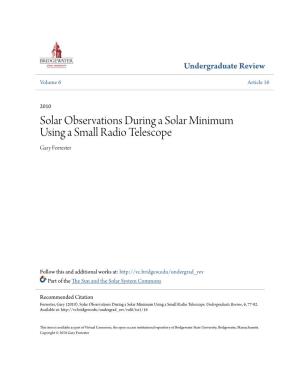 Solar Observations During a Solar Minimum Using a Small Radio Telescope Gary Forrester