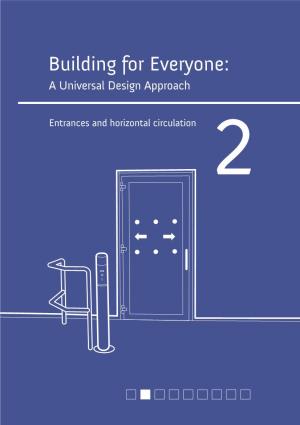 Building for Everyone: a Universal Design Approach Entrances and Horizontal Circulation 2 Centre for Excellence in Universal Design