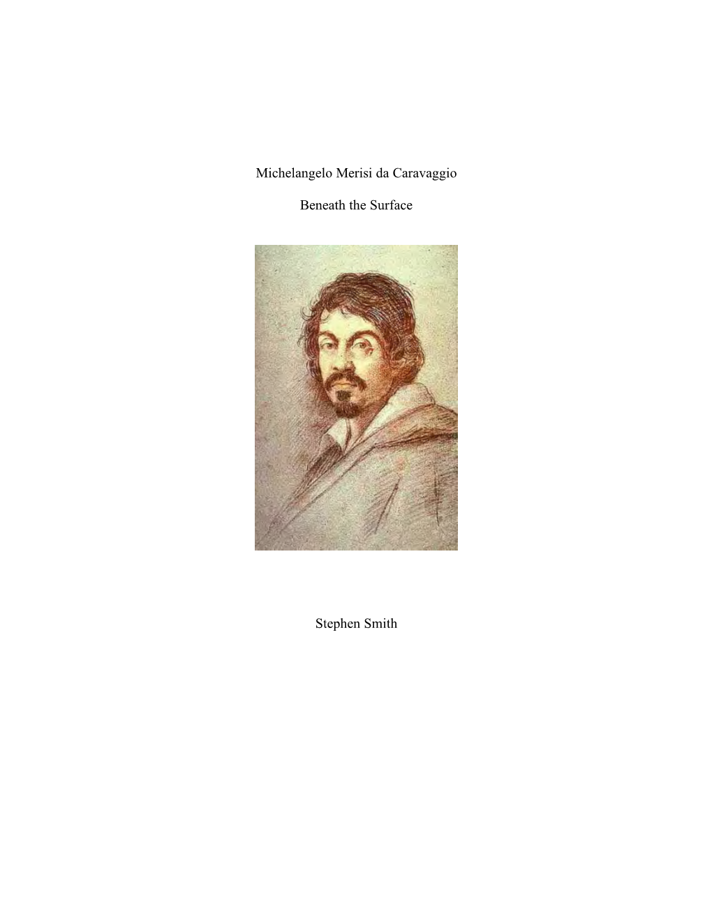 Michelangelo Merisi Da Caravaggio Beneath the Surface Stephen Smith