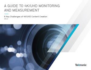 A GUIDE to 4K/UHD MONITORING and MEASUREMENT –– 6 Key Challenges of 4K/UHD Content Creation Ebook