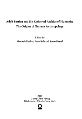 Adolf Bastian and His Universal Archive of Humanity the Origins of German Anthropology