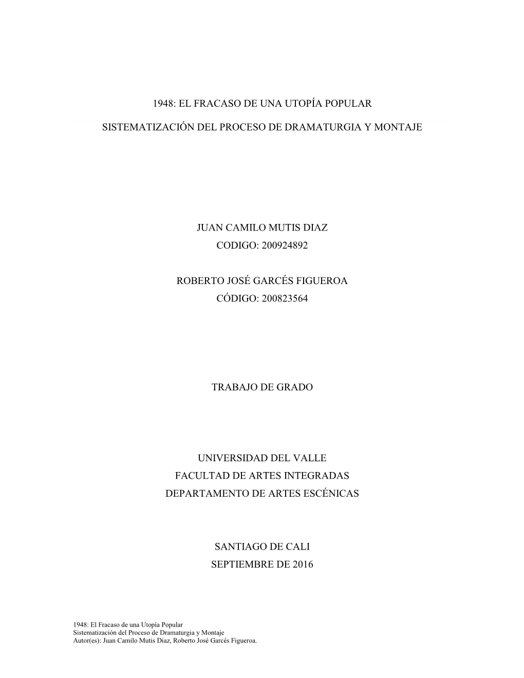 1948: El Fracaso De Una Utopía Popular Sistematización Del Proceso De Dramaturgia Y Montaje Autor(Es): Juan Camilo Mutis Diaz, Roberto José Garcés Figueroa
