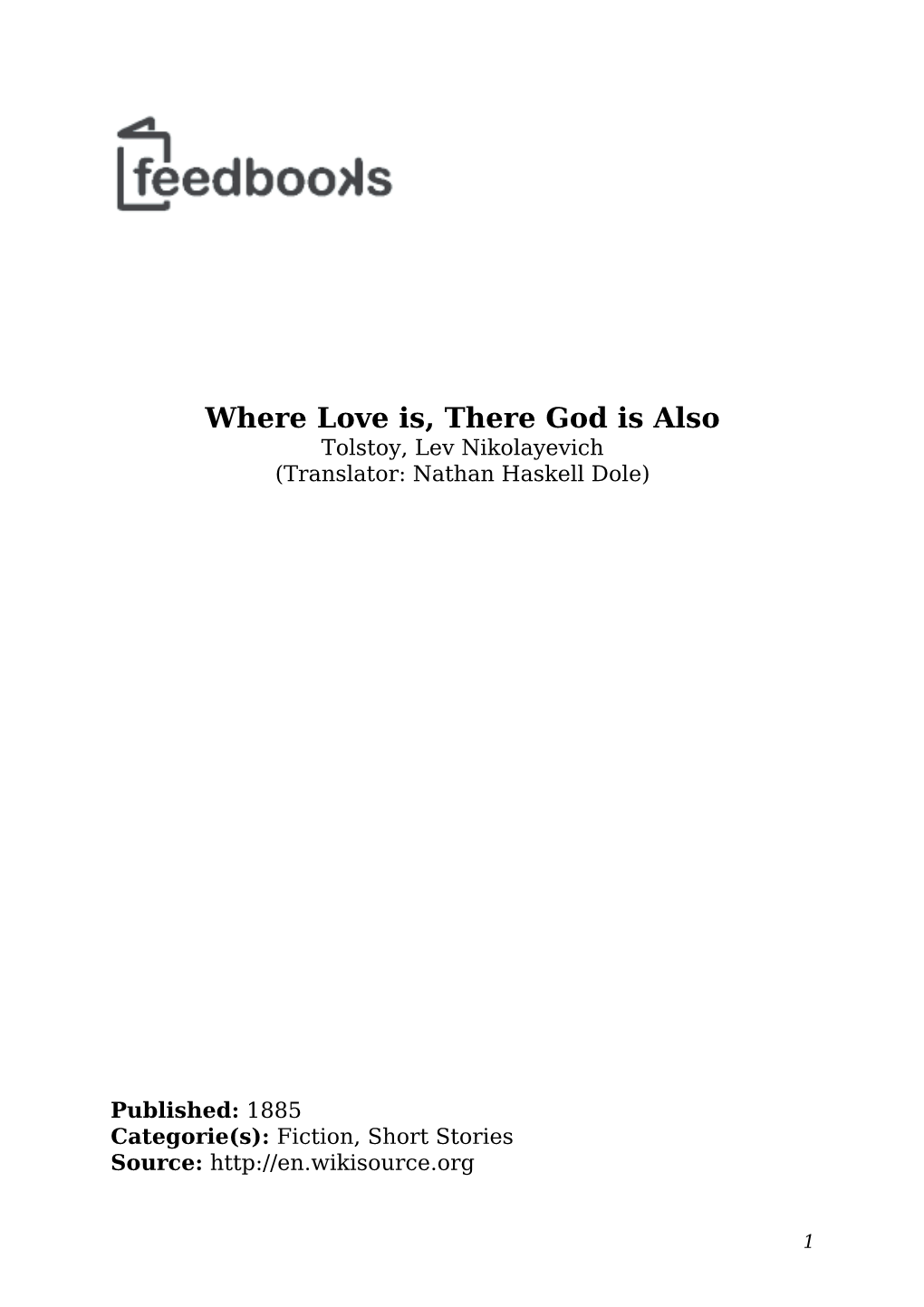 Where Love Is, There God Is Also Tolstoy, Lev Nikolayevich (Translator: Nathan Haskell Dole)