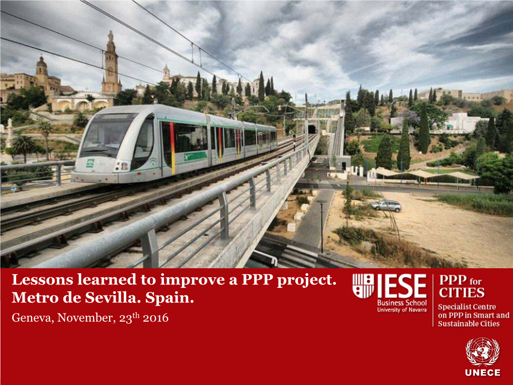 Lessons Learned to Improve a PPP Project. Metro De Sevilla. Spain. Geneva, November, 23Th 2016 INDEX