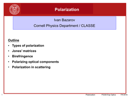 Outline • Types of Polarization • Jones' Matrices • Birefringence • Polarizing Optical Components • Polarization in Scattering