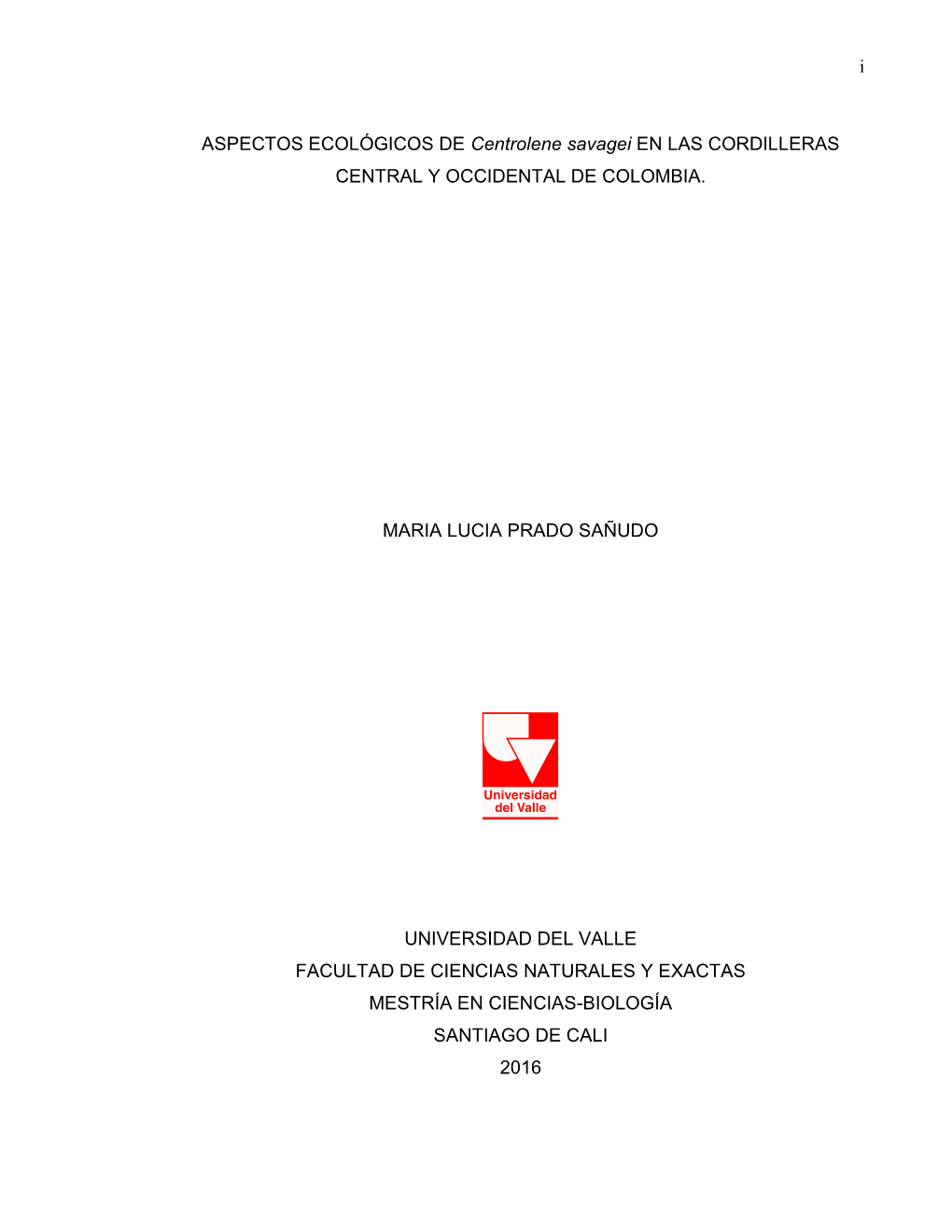 I ASPECTOS ECOLÓGICOS DE Centrolene Savagei EN LAS CORDILLERAS CENTRAL Y OCCIDENTAL DE COLOMBIA. MARIA LUCIA PRADO SAÑUDO UNIV