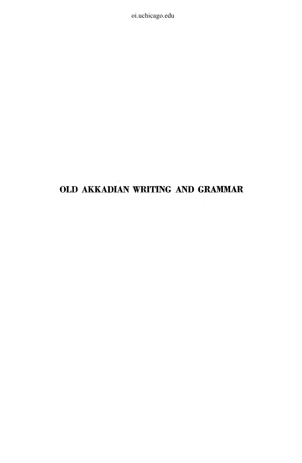 OLD AKKADIAN WRITING and GRAMMAR Oi.Uchicago.Edu Oi.Uchicago.Edu