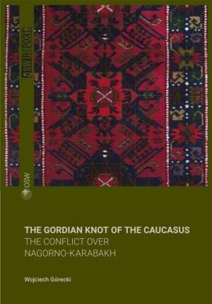The Gordian Knot of the Caucasus. the Conflict Over Nagorno-Karabakh