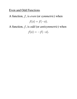 Even and Odd Functions a Function, F, Is Even (Or Symmetric) When F(X) = F