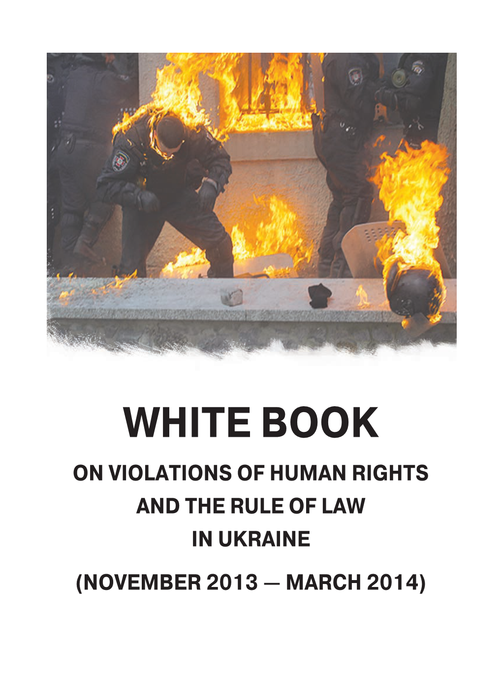 WHITE BOOK on VIOLATIONS of HUMAN RIGHTS and the RULE of LAW in UKRAINE (NOVEMBER 2013 — MARCH 2014) Ministry of Foreign Affairs of the Russian Federation