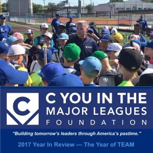 The Year of TEAM As We Close out 2017 and Look Ahead to 2018, We Want to Thank You for Your Support of “C” You in the Major Leagues