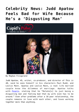 Judd Apatow Feels Bad for Wife Because He&#8217