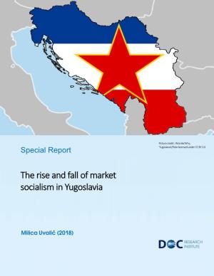 The Rise and Fall of Market Socialism in Yugoslavia