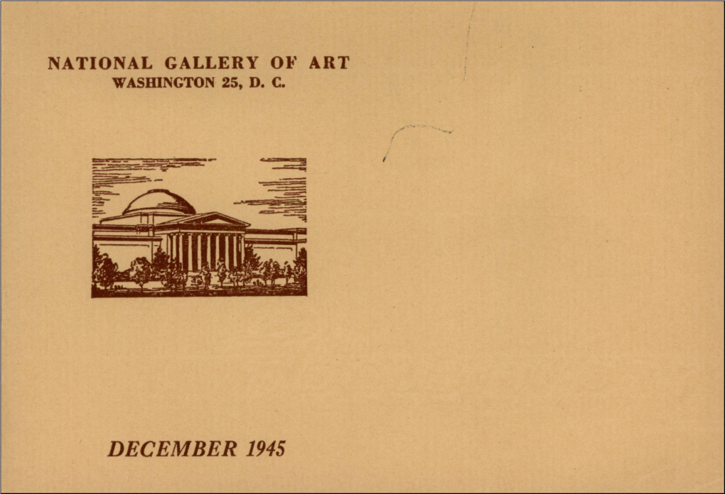 DECEMBER 1945 NATIONAL GALLERY of ART Smithsonian Institution 6Th Street and Constitution Avenue Washington 25, D