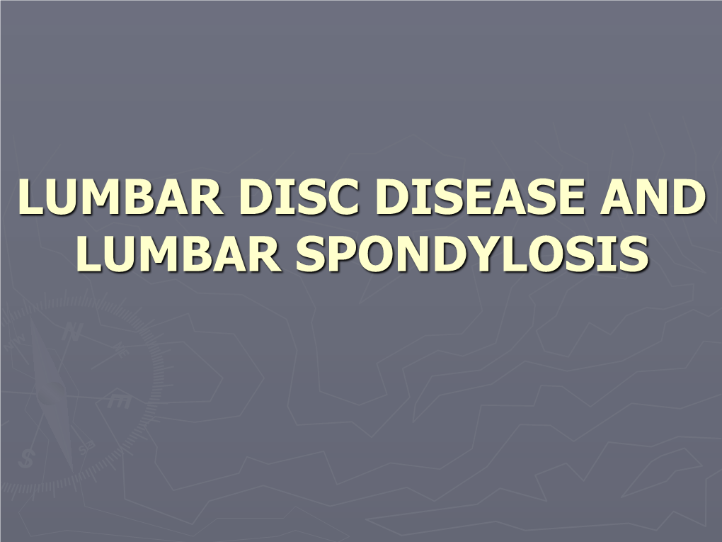 Lumbar Disc Disease and Lumbar Spondylosis Lumbar Disc Herniation