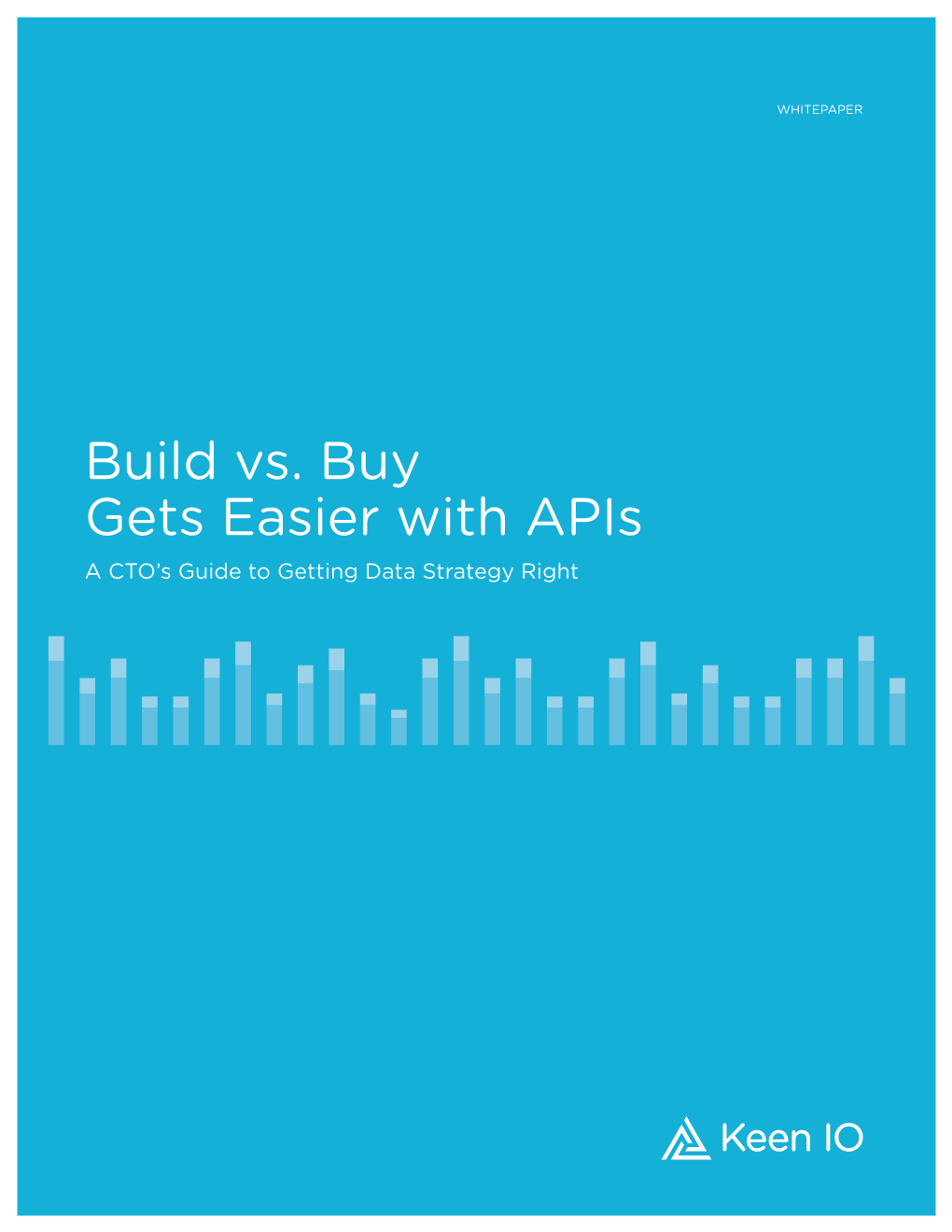 Build Vs. Buy Gets Easier with Apis a CTO’S Guide to Getting Data Strategy Right WHITEPAPER