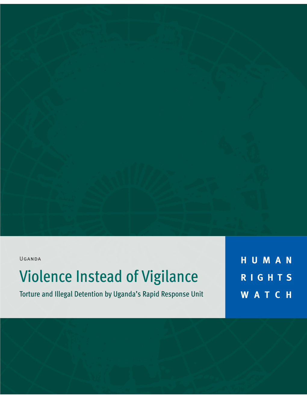 Violence Instead of Vigilance RIGHTS Torture and Illegal Detention by Uganda’S Rapid Response Unit WATCH