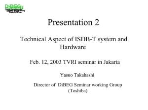ISDB-T Is ・・・・ • ISDB-T System Was Developed by the Association of Radio Industries and Businesses (ARIB) in Japan