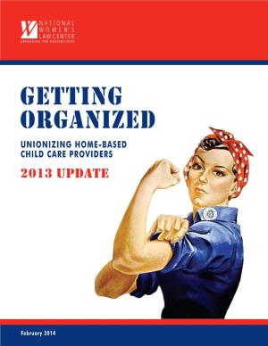 Getting Organized UNIONIZING HOME-BASED CHILD CARE PROVIDERS 2013 Update