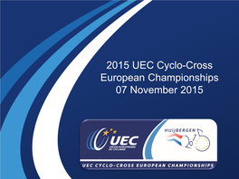 European Championship Cyclo Cross 07-11-2015 10.00 Hour Juniors 11.15 Hour Women U23 12.30 Hour Men U23 13.45 Hour Women 15.00 Hour Elite